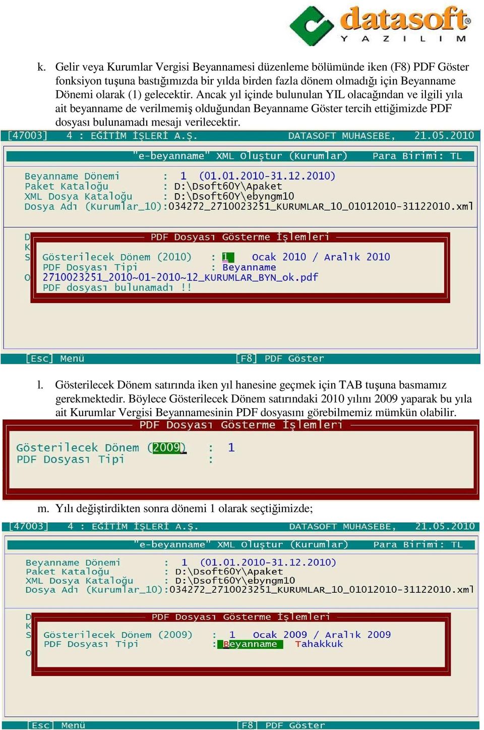 Ancak yıl içinde bulunulan YIL olacağından ve ilgili yıla ait beyanname de verilmemiş olduğundan Beyanname Göster tercih ettiğimizde PDF dosyası bulunamadı mesajı