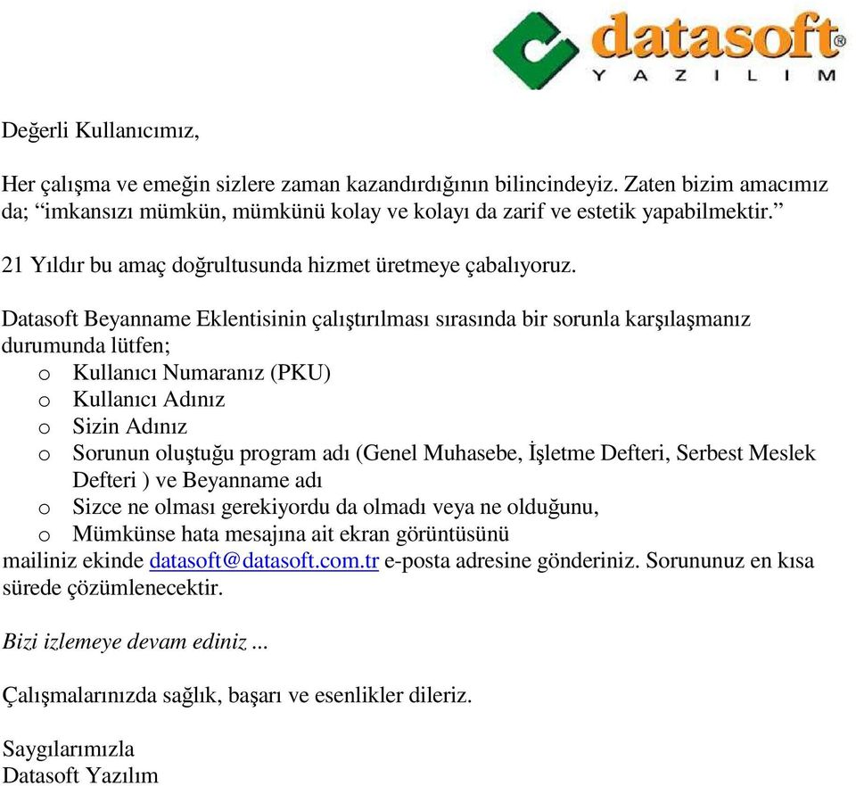 Datasoft Beyanname Eklentisinin çalıştırılması sırasında bir sorunla karşılaşmanız durumunda lütfen; o Kullanıcı Numaranız (PKU) o Kullanıcı Adınız o Sizin Adınız o Sorunun oluştuğu program adı