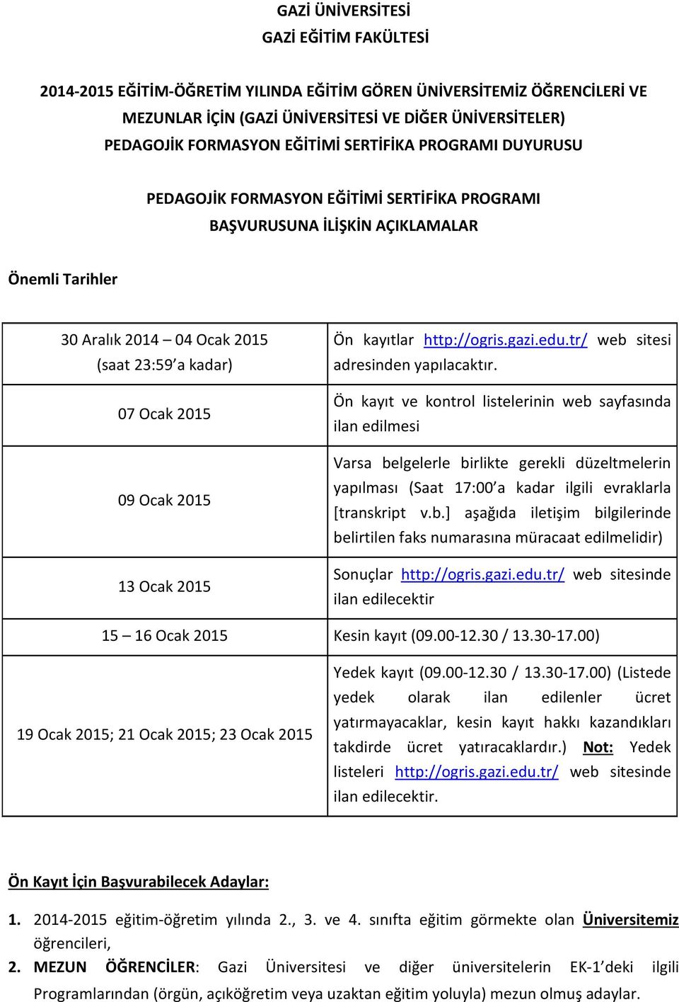 13 Ocak 2015 Ön kayıtlar http://ogris.gazi.edu.tr/ web sitesi adresinden yapılacaktır.