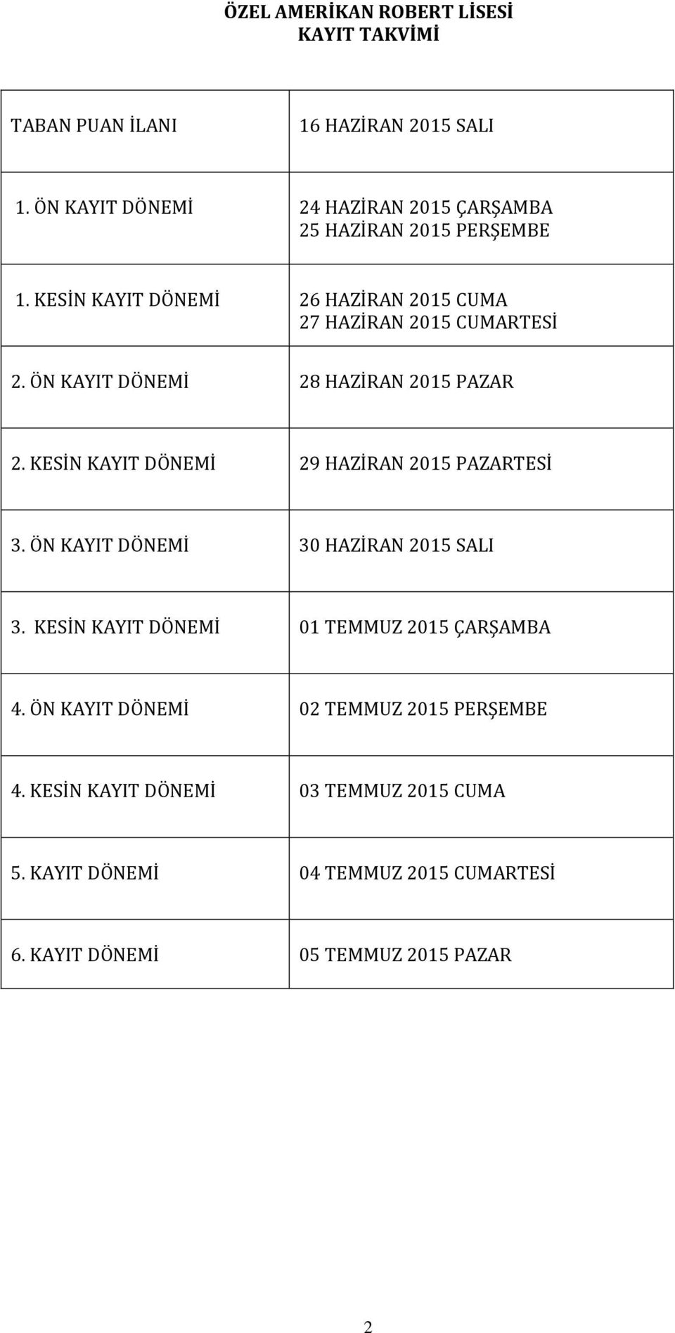 ÖN KAYIT DÖNEMİ 28 HAZİRAN 2015 PAZAR 2. KESİN KAYIT DÖNEMİ 29 HAZİRAN 2015 PAZARTESİ 3. ÖN KAYIT DÖNEMİ 30 HAZİRAN 2015 SALI 3.