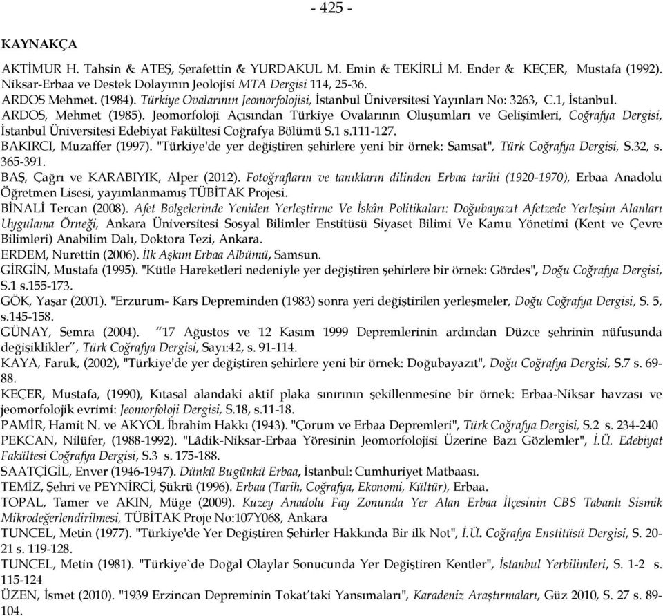 Jeomorfoloji Açısından Türkiye Ovalarının Oluşumları ve Gelişimleri, Coğrafya Dergisi, İstanbul Üniversitesi Edebiyat Fakültesi Coğrafya Bölümü S.1 s.111-127. BAKIRCI, Muzaffer (1997).