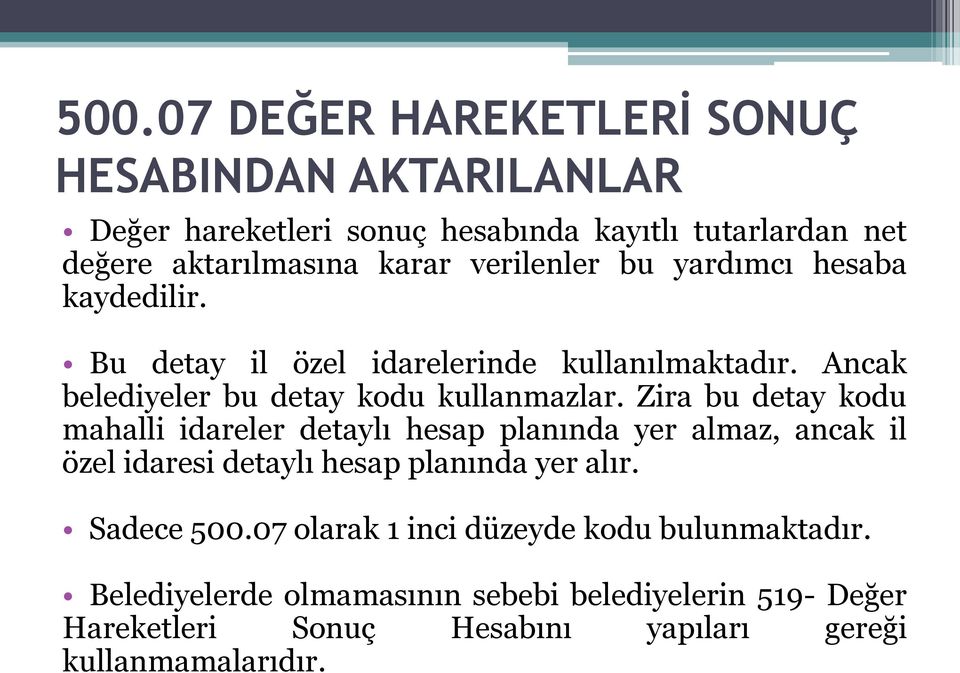 Zira bu detay kodu mahalli idareler detaylı hesap planında yer almaz, ancak il özel idaresi detaylı hesap planında yer alır. Sadece 500.