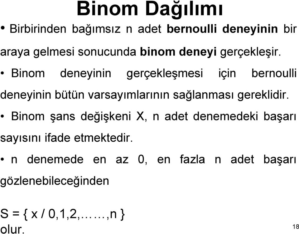 Binom deneyinin gerçekleşmesi için bernoulli deneyinin bütün varsayımlarının sağlanması