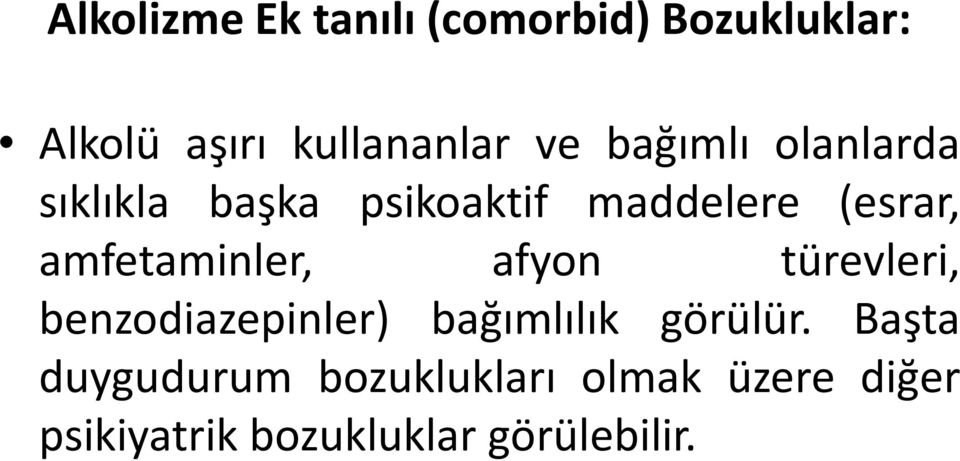 amfetaminler, afyon türevleri, benzodiazepinler) bağımlılık görülür.