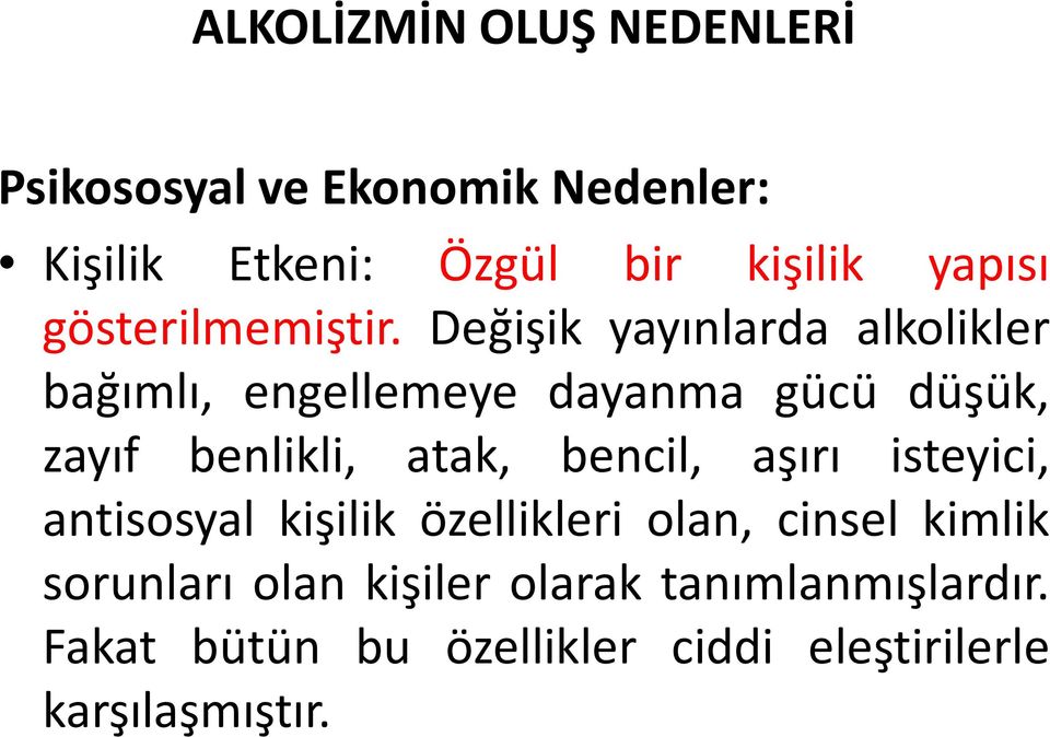 Değişik yayınlarda alkolikler bağımlı, engellemeye dayanma gücü düşük, zayıf benlikli, atak,