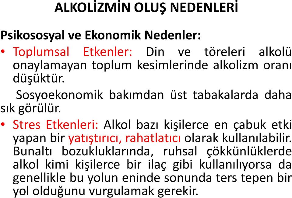 Stres Etkenleri: Alkol bazı kişilerce en çabuk etki yapan bir yatıştırıcı, rahatlatıcı olarak kullanılabilir.