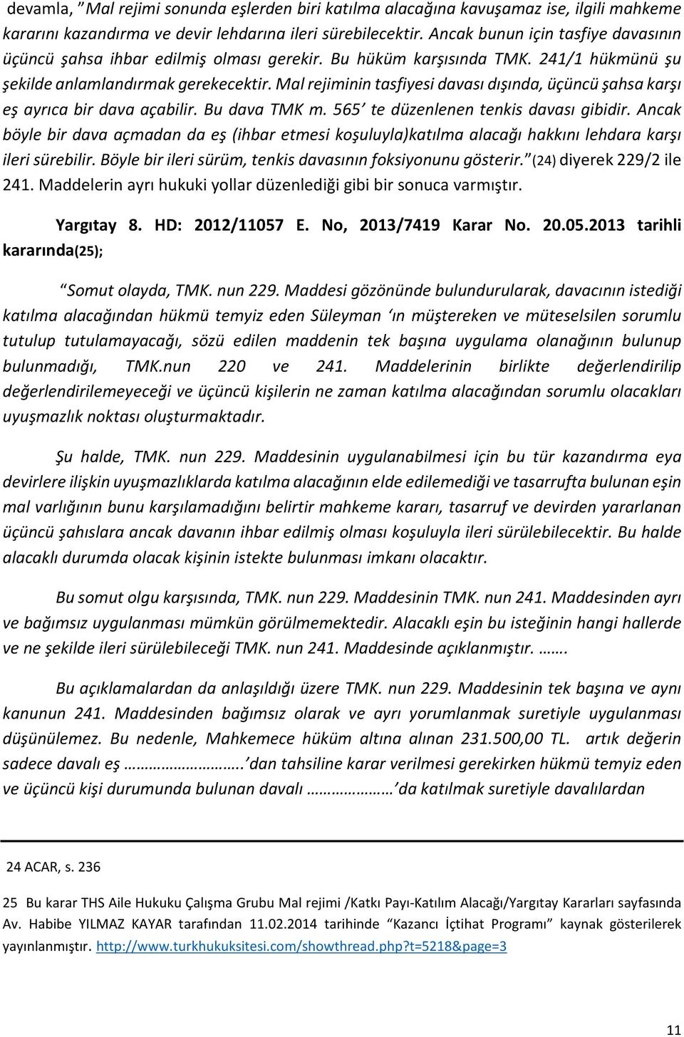 Mal rejiminin tasfiyesi davası dışında, üçüncü şahsa karşı eş ayrıca bir dava açabilir. Bu dava TMK m. 565 te düzenlenen tenkis davası gibidir.