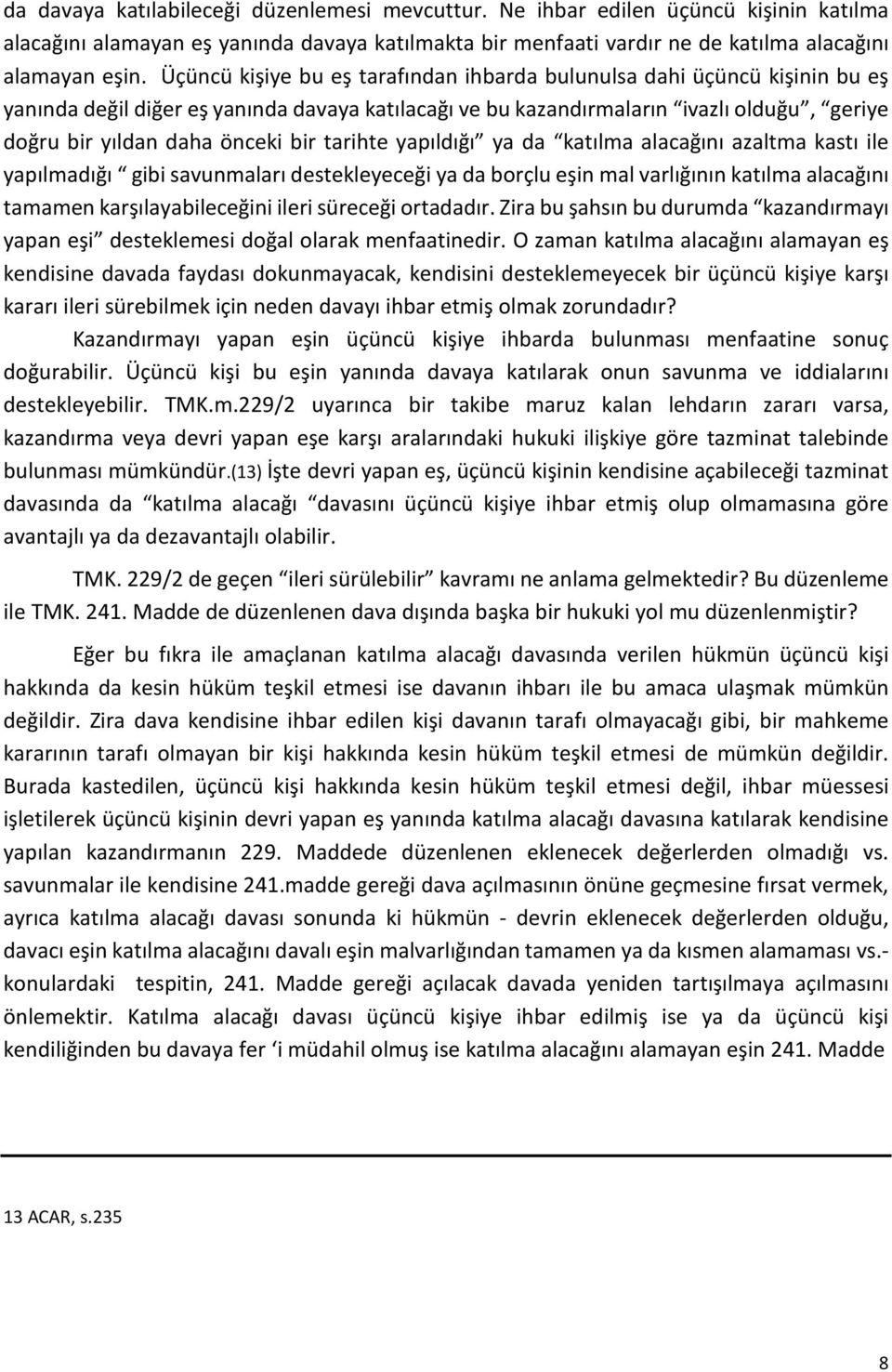 bir tarihte yapıldığı ya da katılma alacağını azaltma kastı ile yapılmadığı gibi savunmaları destekleyeceği ya da borçlu eşin mal varlığının katılma alacağını tamamen karşılayabileceğini ileri