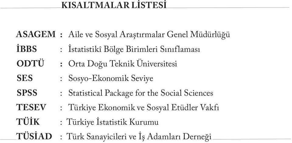 Seviye SPSS : Statistical Package for the Social Sciences TESEV : Türkiye Ekonomik ve