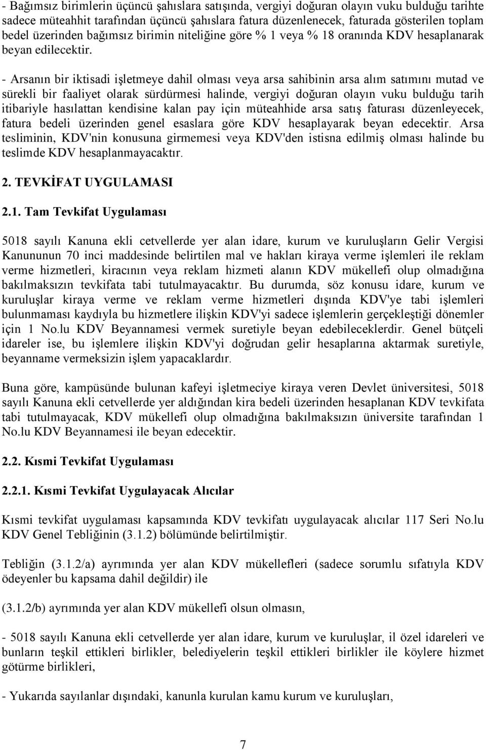 - Arsanın bir iktisadi işletmeye dahil olması veya arsa sahibinin arsa alım satımını mutad ve sürekli bir faaliyet olarak sürdürmesi halinde, vergiyi doğuran olayın vuku bulduğu tarih itibariyle