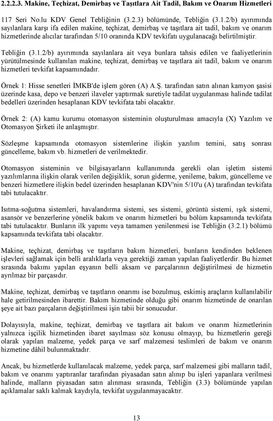 2/b) ayırımında sayılanlara karşı ifa edilen makine, teçhizat, demirbaş ve taşıtlara ait tadil, bakım ve onarım hizmetlerinde alıcılar tarafından 5/10 oranında KDV tevkifatı uygulanacağı