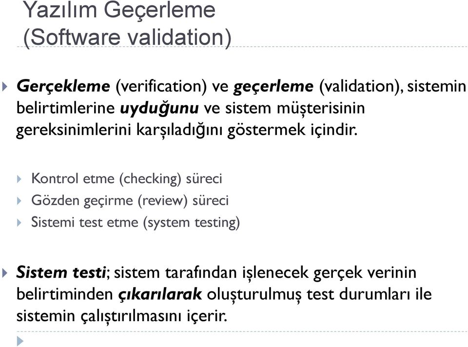 Kontrol etme (checking) süreci Gözden geçirme (review) süreci Sistemi test etme (system testing) Sistem testi;