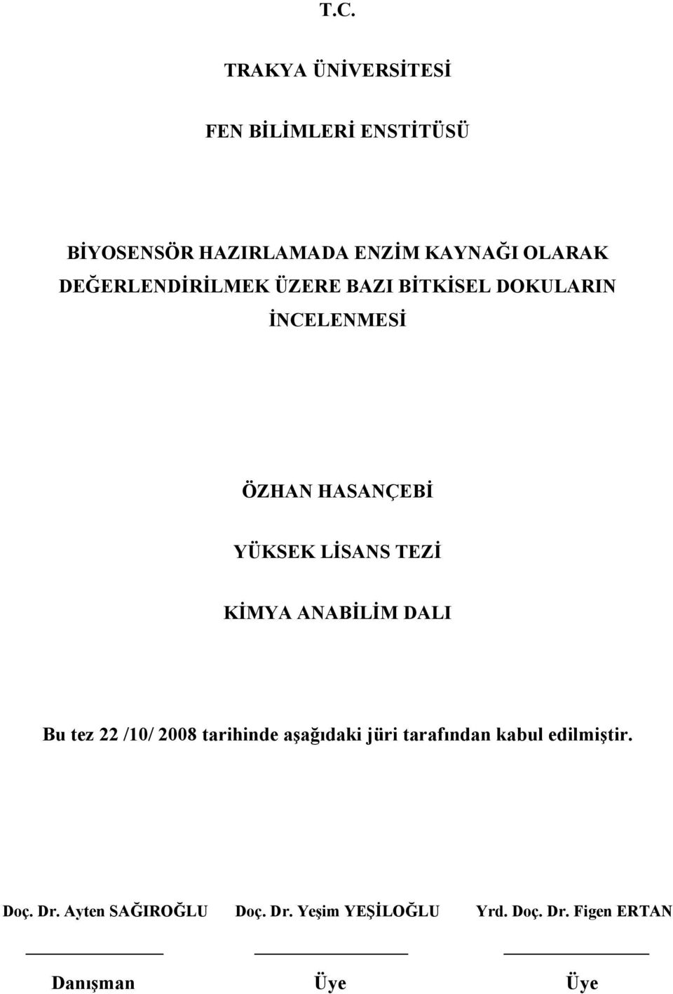 KİMYA ANABİLİM DALI Bu tez 22 /10/ 2008 tarihinde aşağıdaki jüri tarafından kabul edilmiştir.