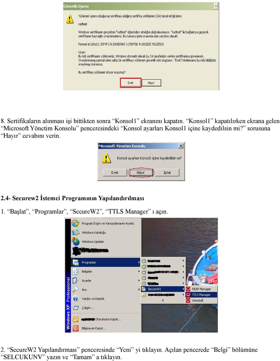 kaydedilsin mi? sorusuna Hayır cevabını verin. 2.4- Securew2 İstemci Programının Yapılandırılması 1.