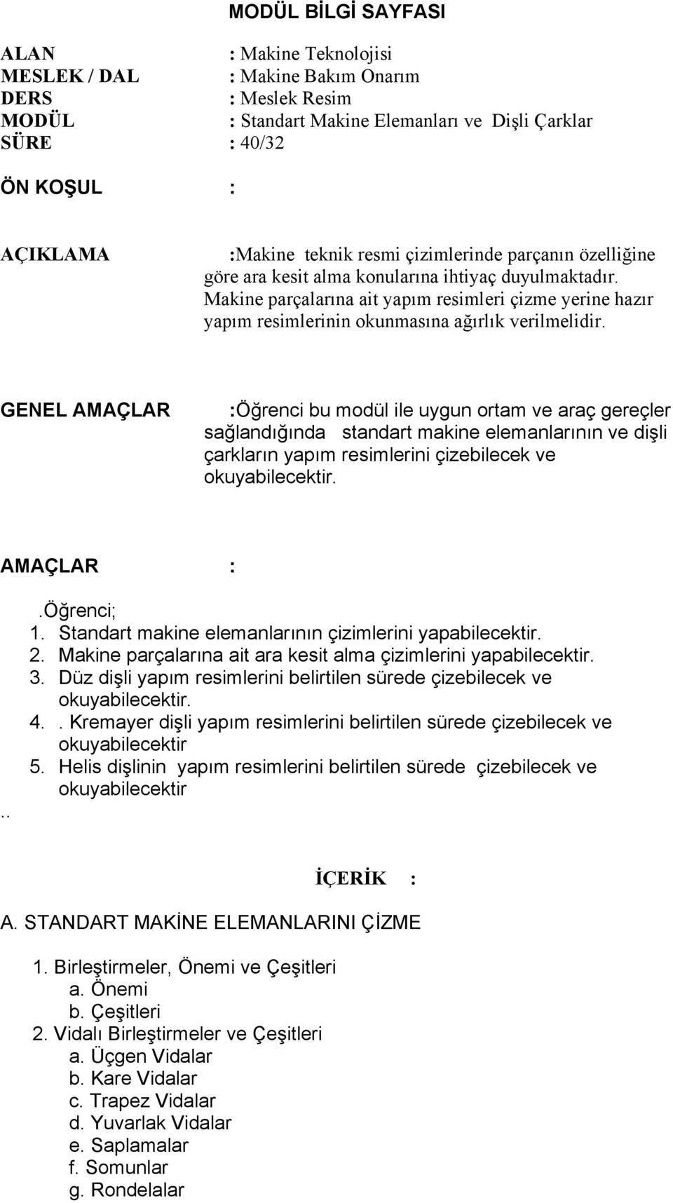 Makine parçalarına ait yapım resimleri çizme yerine hazır yapım resimlerinin okunmasına ağırlık verilmelidir.