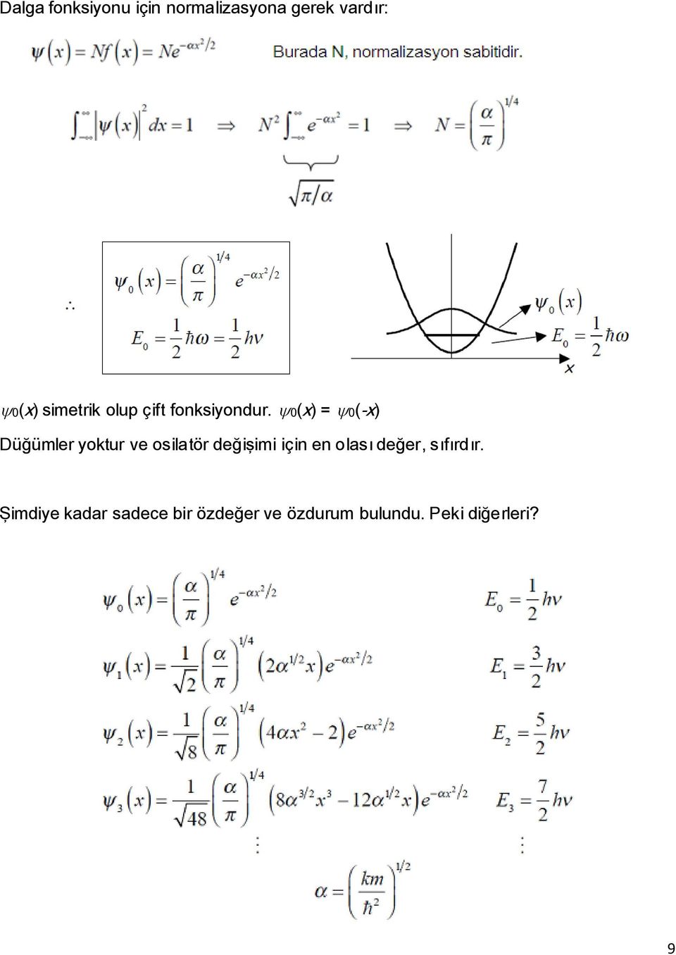 ψ0(x) = ψ0(-x) Düğümler yoktur ve osilatör değişimi için en