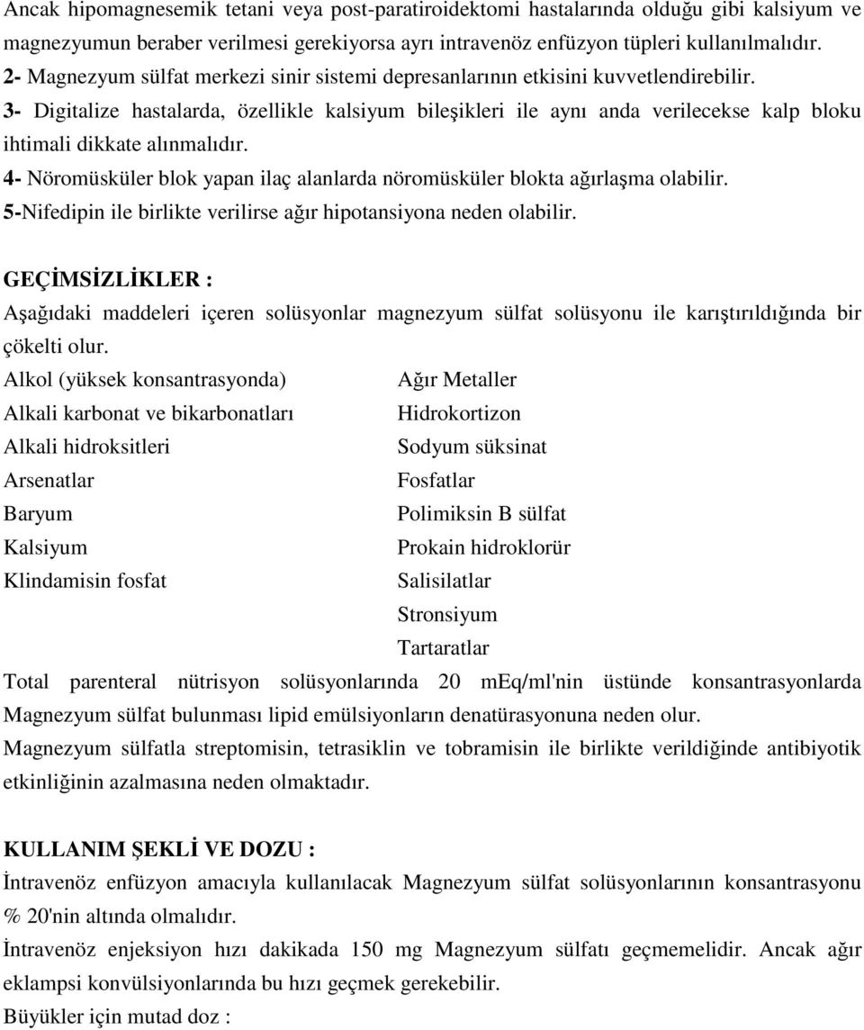 3- Digitalize hastalarda, özellikle kalsiyum bileşikleri ile aynı anda verilecekse kalp bloku ihtimali dikkate alınmalıdır.