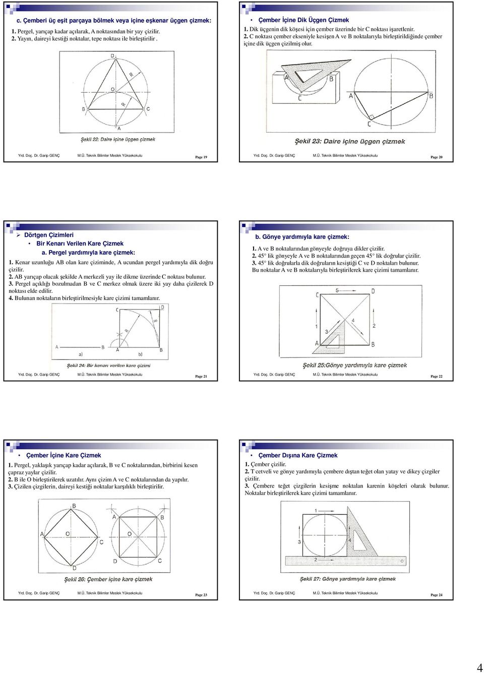 C noktası çember ekseniyle kesişen A ve B noktalarıyla birleştirildiğinde çember içine dik üçgen çizilmiş olur. Page 19 Page 20 Dörtgen Çizimleri Bir Kenarı Verilen Kare Çizmek a.