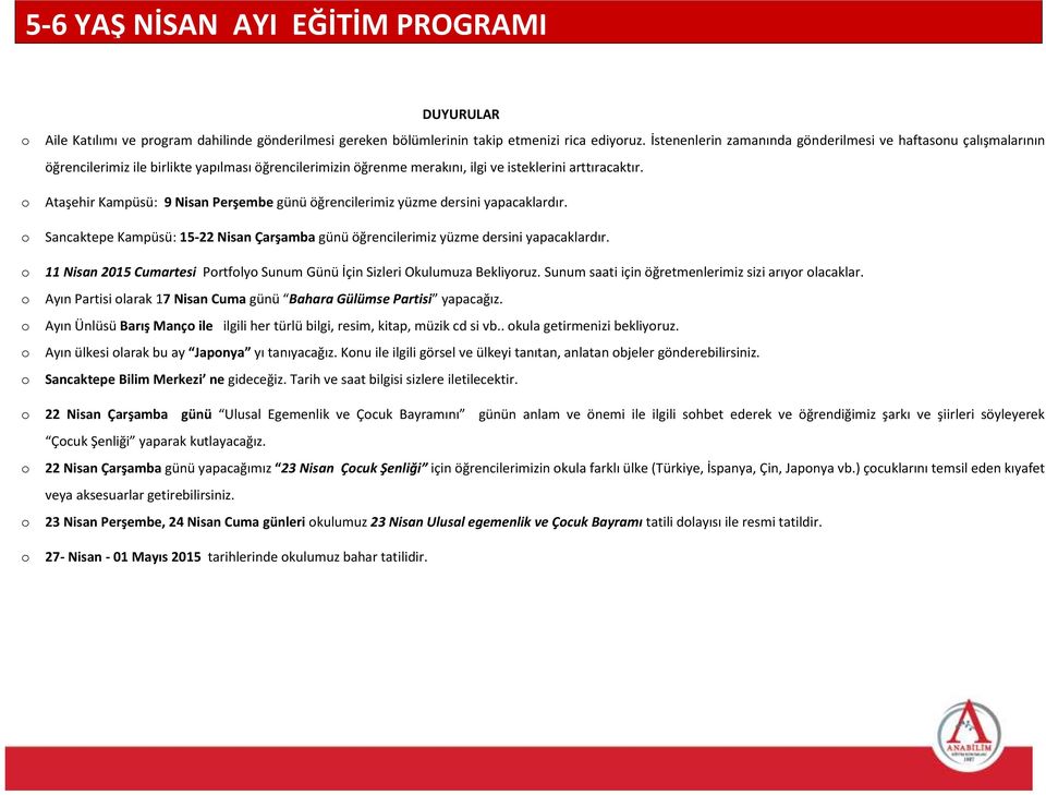 Ataşehir Kampüsü: 9 Nisan Perşembe günü öğrencilerimiz yüzme dersini yapacaklardır. Sancaktepe Kampüsü: 15-22 Nisan Çarşamba günü öğrencilerimiz yüzme dersini yapacaklardır.