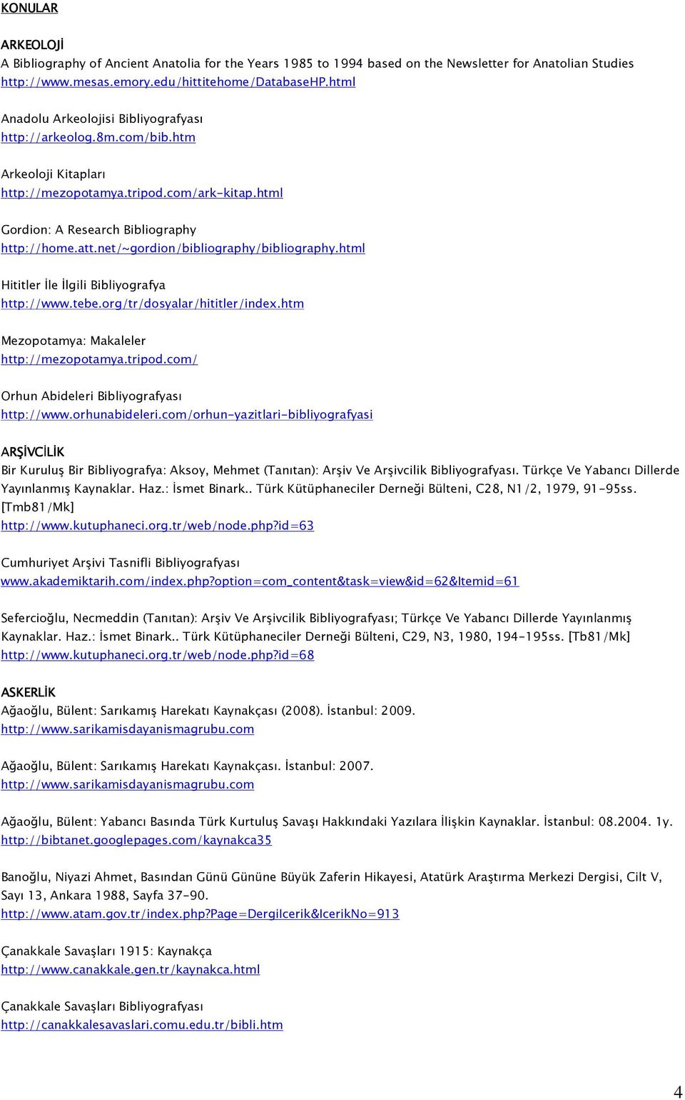 net/~gordion/bibliography/bibliography.html Hititler İle İlgili Bibliyografya http://www.tebe.org/tr/dosyalar/hititler/index.htm Mezopotamya: Makaleler http://mezopotamya.tripod.