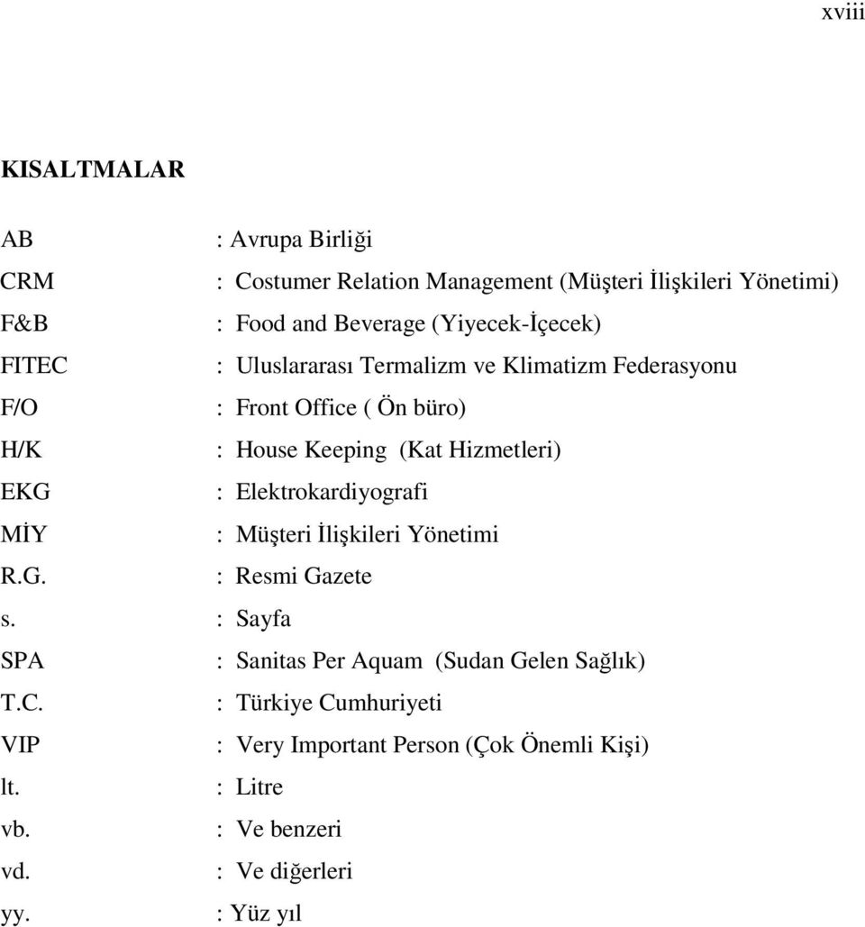 Hizmetleri) EKG : Elektrokardiyografi MİY : Müşteri İlişkileri Yönetimi R.G. : Resmi Gazete s.