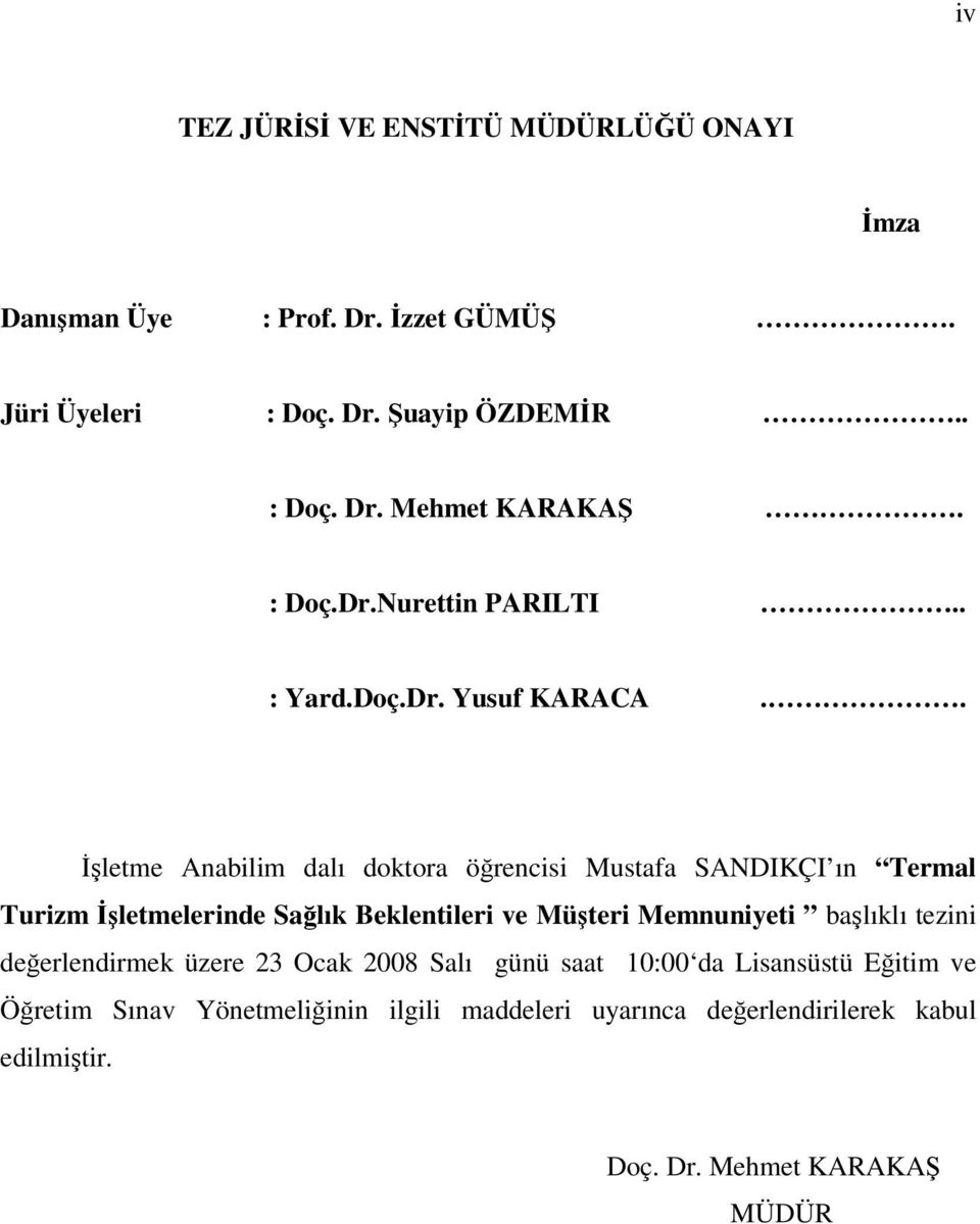 . İşletme Anabilim dalı doktora öğrencisi Mustafa SANDIKÇI ın Termal Turizm İşletmelerinde Sağlık Beklentileri ve Müşteri Memnuniyeti