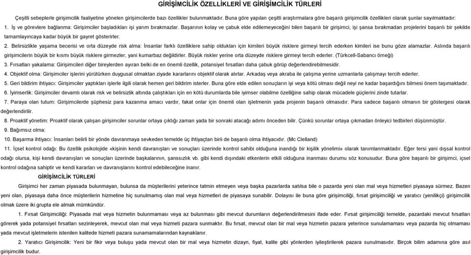 Başarının kolay ve çabuk elde edilemeyeceğini bilen başarılı bir girişimci, işi şansa bırakmadan projelerini başarılı bir şekilde tamamlayıncaya kadar büyük bir gayret gösterirler. 2.