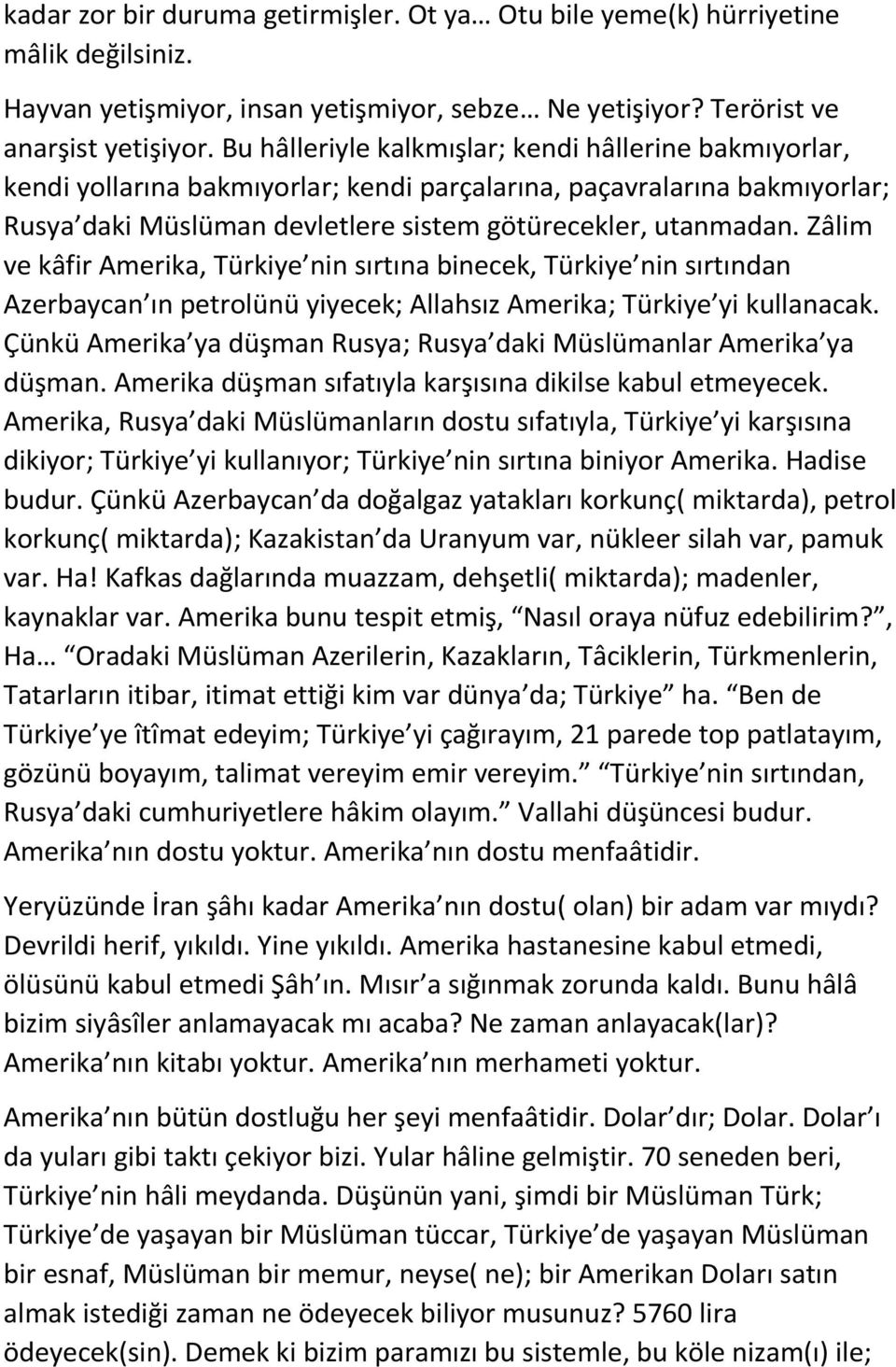 Zâlim ve kâfir Amerika, Türkiye nin sırtına binecek, Türkiye nin sırtından Azerbaycan ın petrolünü yiyecek; Allahsız Amerika; Türkiye yi kullanacak.