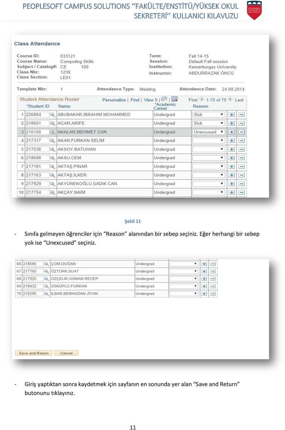 Eğer herhangi bir sebep yok ise Unexcused seçiniz.