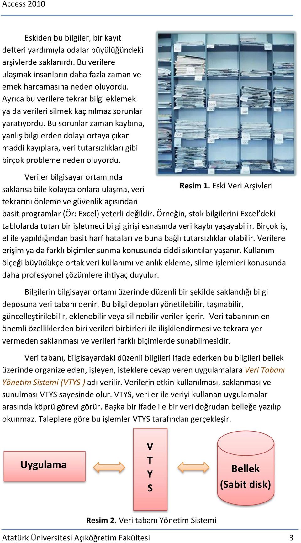 Bu sorunlar zaman kaybına, yanlış bilgilerden dolayı ortaya çıkan maddi kayıplara, veri tutarsızlıkları gibi birçok probleme neden oluyordu.