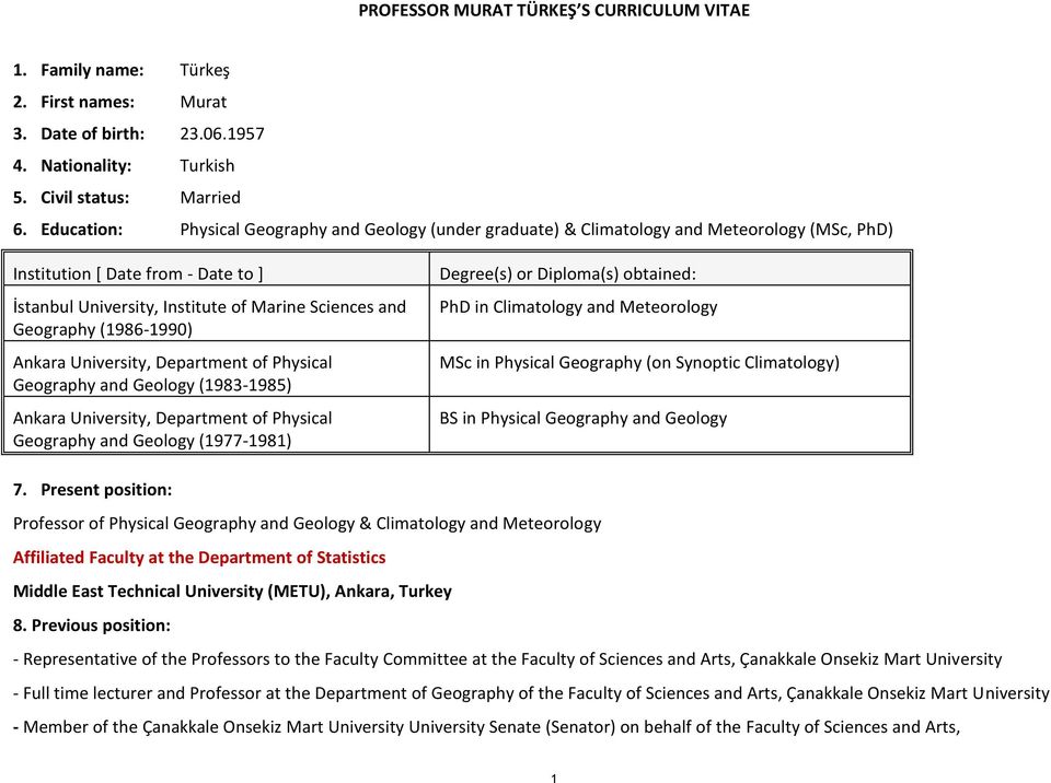 (1986-1990) Ankara University, Department of Physical Geography and Geology (1983-1985) Ankara University, Department of Physical Geography and Geology (1977-1981) Degree(s) or Diploma(s) obtained:
