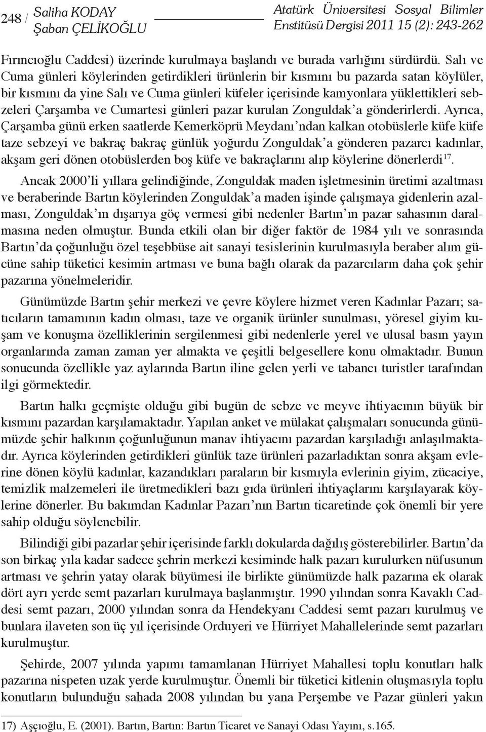 ve Cumartesi günleri pazar kurulan Zonguldak a gönderirlerdi.
