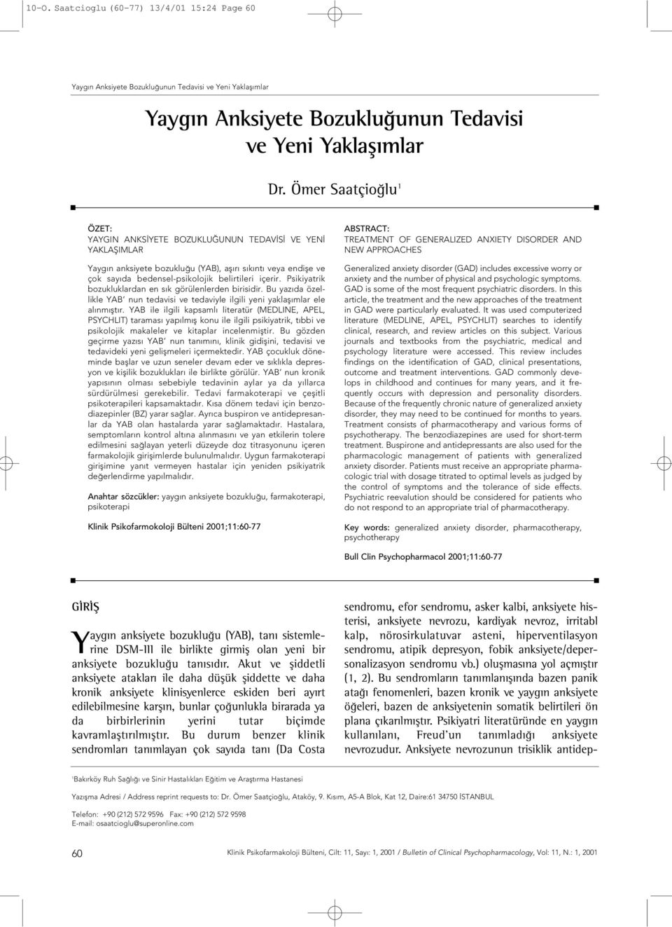 Psikiyatrik bozukluklardan en s k görülenlerden birisidir. Bu yaz da özellikle YAB nun tedavisi ve tedaviyle ilgili yeni yaklafl mlar ele al nm flt r.