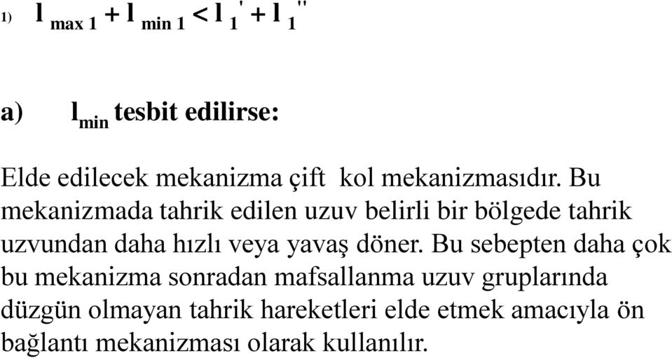 Bu mekanizmada tahrik edilen uzuv belirli bir bölgede tahrik uzvundan daha hızlı veya yavaş