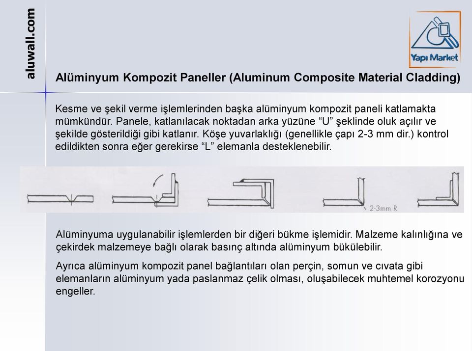 ) kontrol edildikten sonra eğer gerekirse L elemanla desteklenebilir. Alüminyuma uygulanabilir işlemlerden bir diğeri bükme işlemidir.