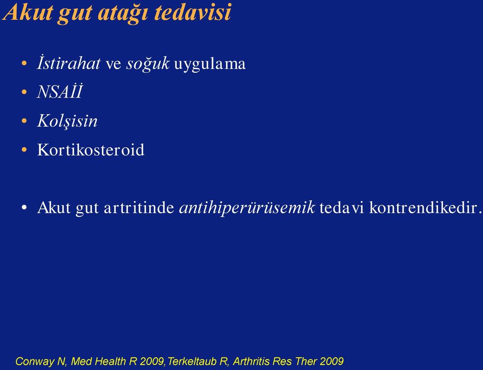 antihiperürüsemik tedavi kontrendikedir.