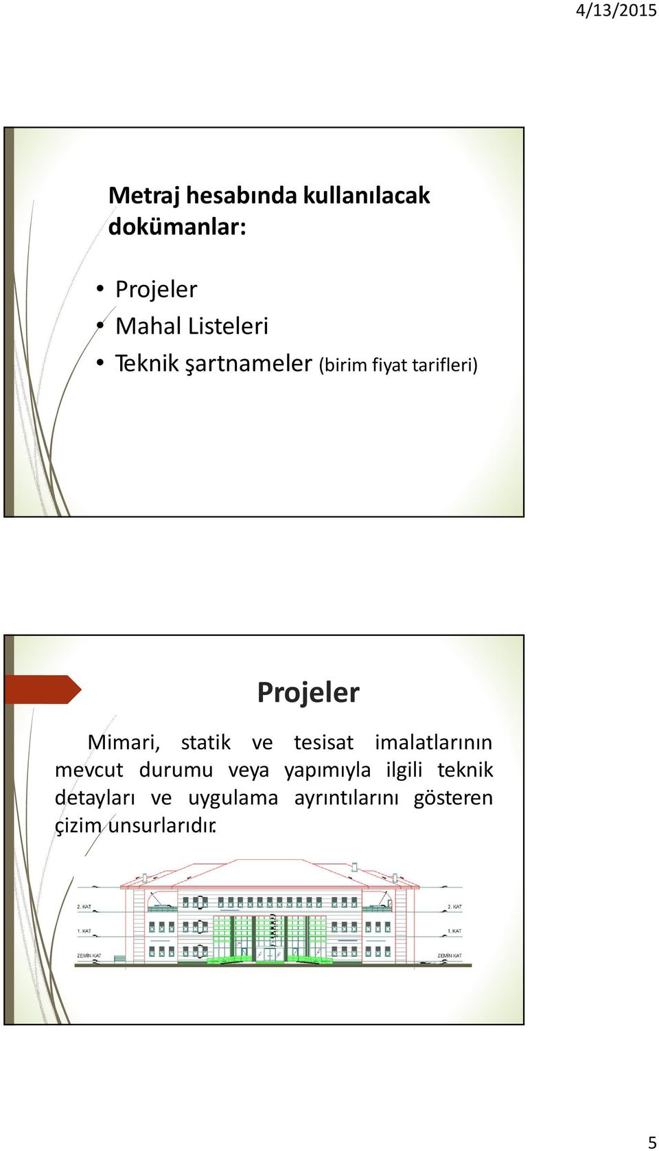 ve tesisat imalatlarının mevcut durumu veya yapımıyla ilgili