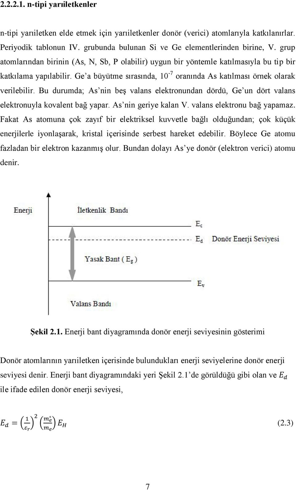 Bu durumda; As nin beş valans elektronundan dördü, Ge un dört valans elektronuyla kovalent bağ yapar. As nin geriye kalan V. valans elektronu bağ yapamaz.