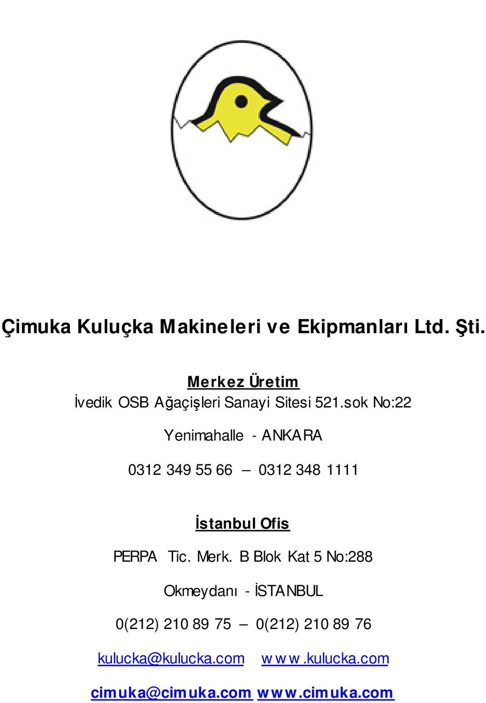 sok No:22 Yenimahalle - ANKARA 0312 349 55 66 0312 348 1111 İstanbul Ofis PERPA Tic.