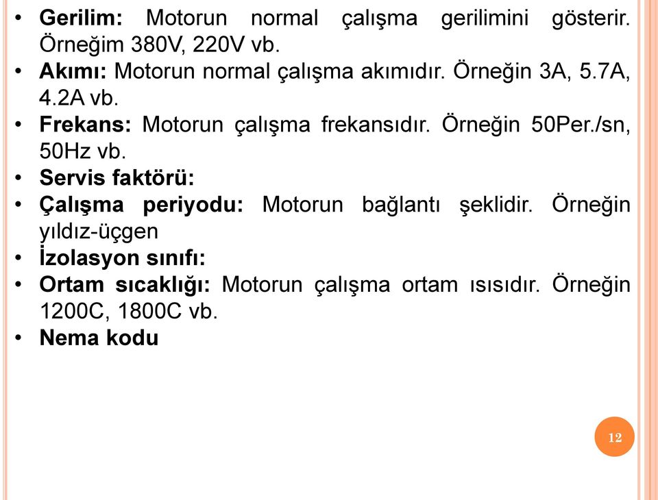 Frekans: Motorun çalışma frekansıdır. Örneğin 50Per./sn, 50Hz vb.