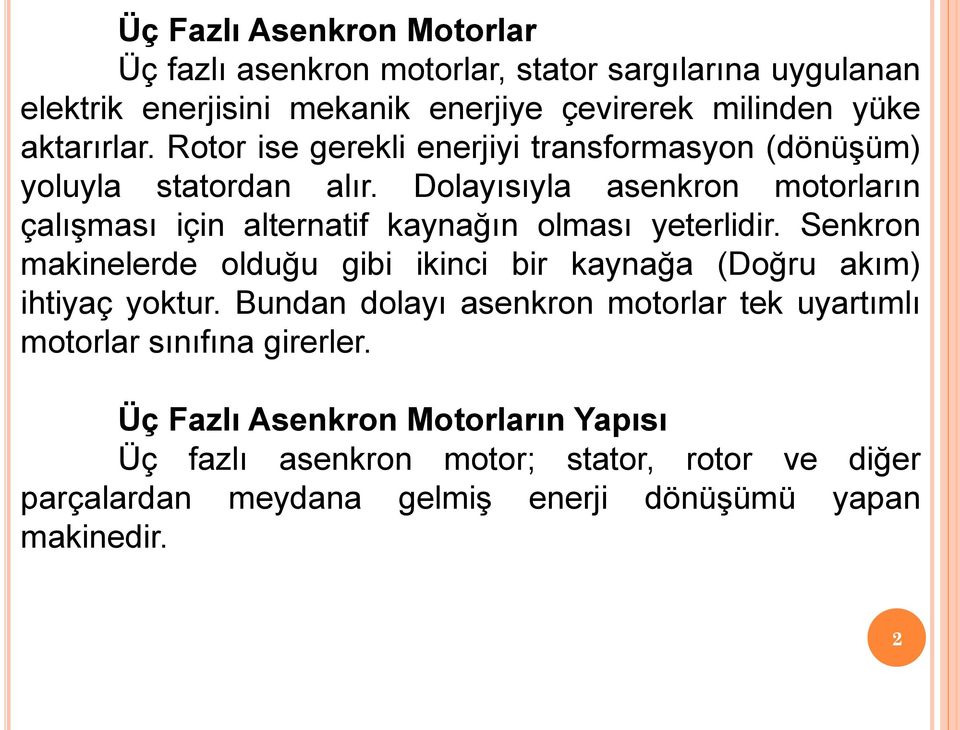 Dolayısıyla asenkron motorların çalışması için alternatif kaynağın olması yeterlidir.