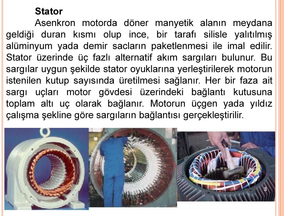 Bu sargılar uygun şekilde stator oyuklarına yerleştirilerek motorun istenilen kutup sayısında üretilmesi sağlanır.