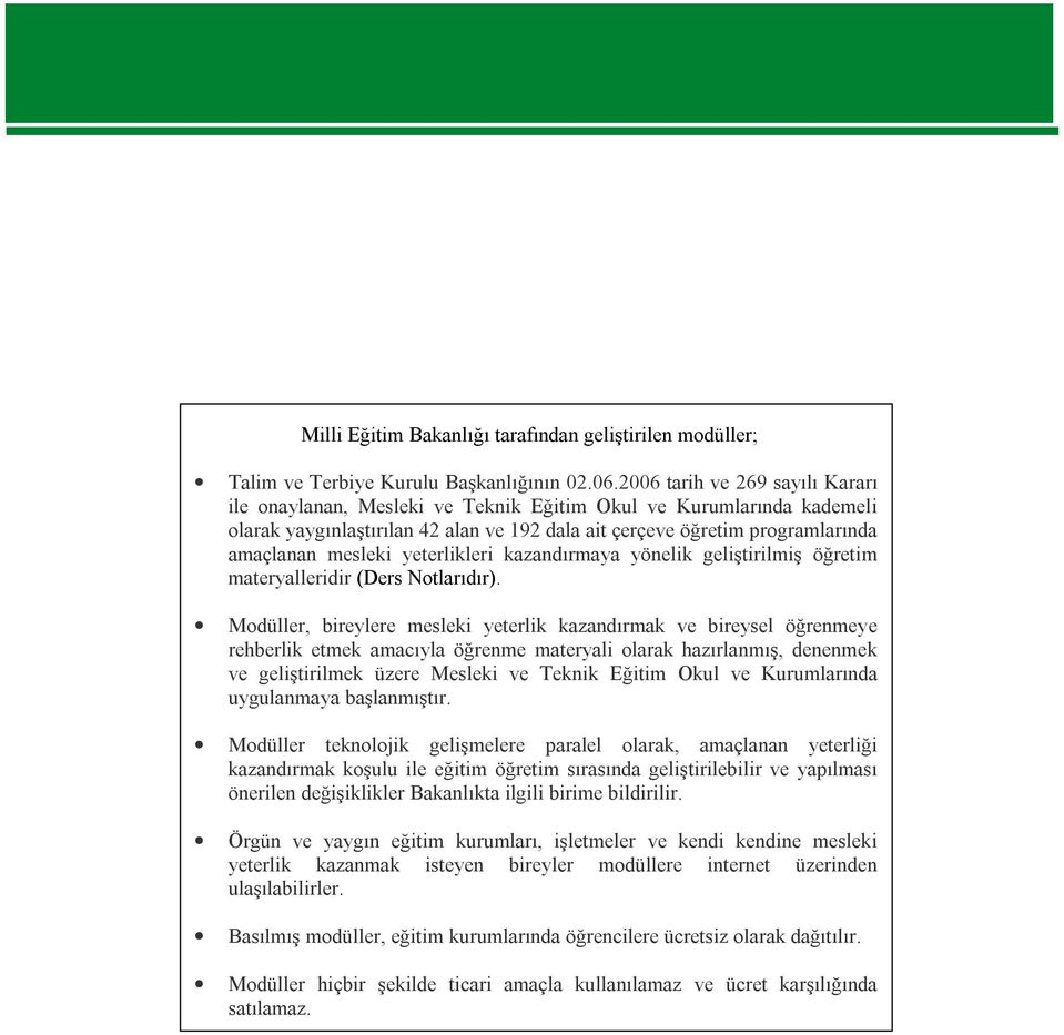 yeterlikleri kazandırmaya yönelik geliştirilmiş öğretim materyalleridir (Ders Notlarıdır).