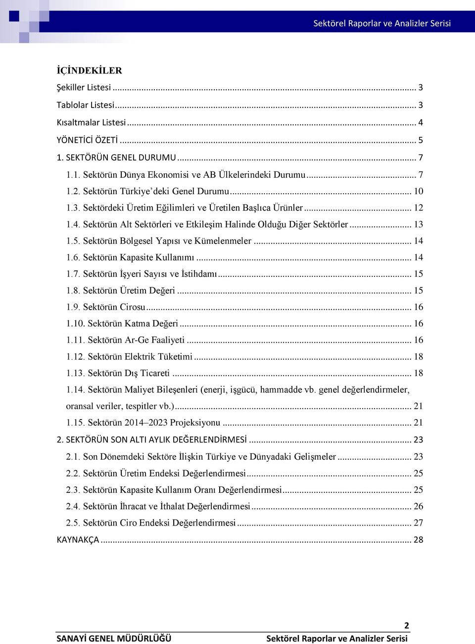 Sektörün Bölgesel Yapısı ve Kümelenmeler... 14 1.6. Sektörün Kapasite Kullanımı... 14 1.7. Sektörün İşyeri Sayısı ve İstihdamı... 15 1.8. Sektörün Üretim Değeri... 15 1.9. Sektörün Cirosu... 16 1.10.