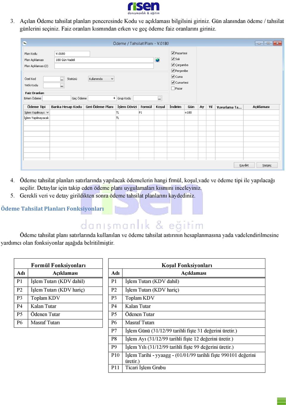 Detaylar için takip eden ödeme planı uygulamaları kısmını inceleyiniz. 5. Gerekli veri ve detay girildikten sonra ödeme tahsilat planlarını kaydediniz.