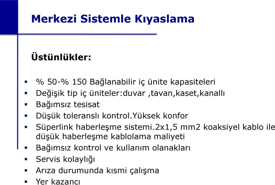 yüksek konfor Süperlink haberleşme sistemi.