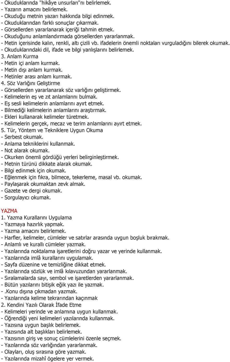 ifadelerin önemli noktaları vurguladığını bilerek okumak. - Okuduklarındaki dil, ifade ve bilgi yanlışlarını belirlemek. 3. Anlam Kurma - Metin içi anlam kurmak. - Metin dışı anlam kurmak.