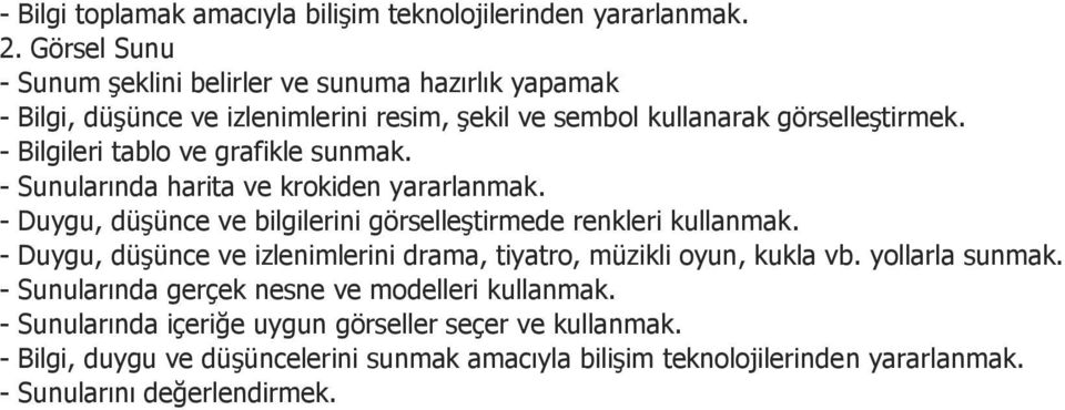 - Bilgileri tablo ve grafikle sunmak. - Sunularında harita ve krokiden yararlanmak. - Duygu, düşünce ve bilgilerini görselleştirmede renkleri kullanmak.