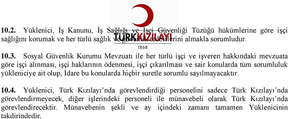 sorumluluk yükleniciye ait olup, İdare bu konularda hiçbir suretle sorumlu sayılmayacaktır. 10.4.