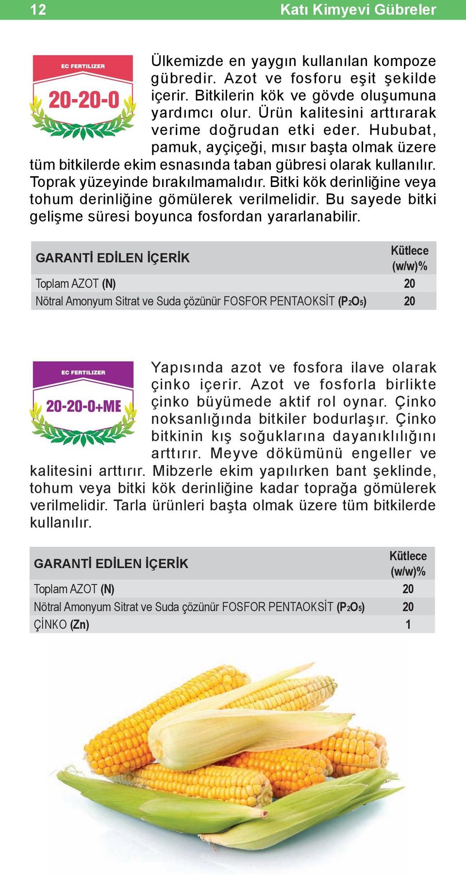 Toprak yüzeyinde bırakılmamalıdır. Bitki kök derinliğine veya tohum derinliğine gömülerek verilmelidir. Bu sayede bitki gelişme süresi boyunca fosfordan yararlanabilir.